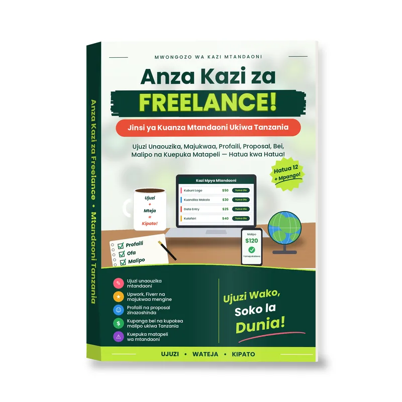 Anza Kazi za Freelance Mtandaoni Ukiwa Tanzania: Pata Wateja, Lipwa na Kua Hatua kwa Hatua