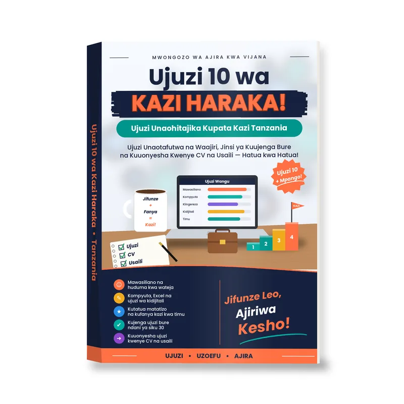 Ujuzi 10 wa Kupata Kazi Haraka Tanzania: Mwongozo wa Vitendo kwa Vijana na Wahitimu